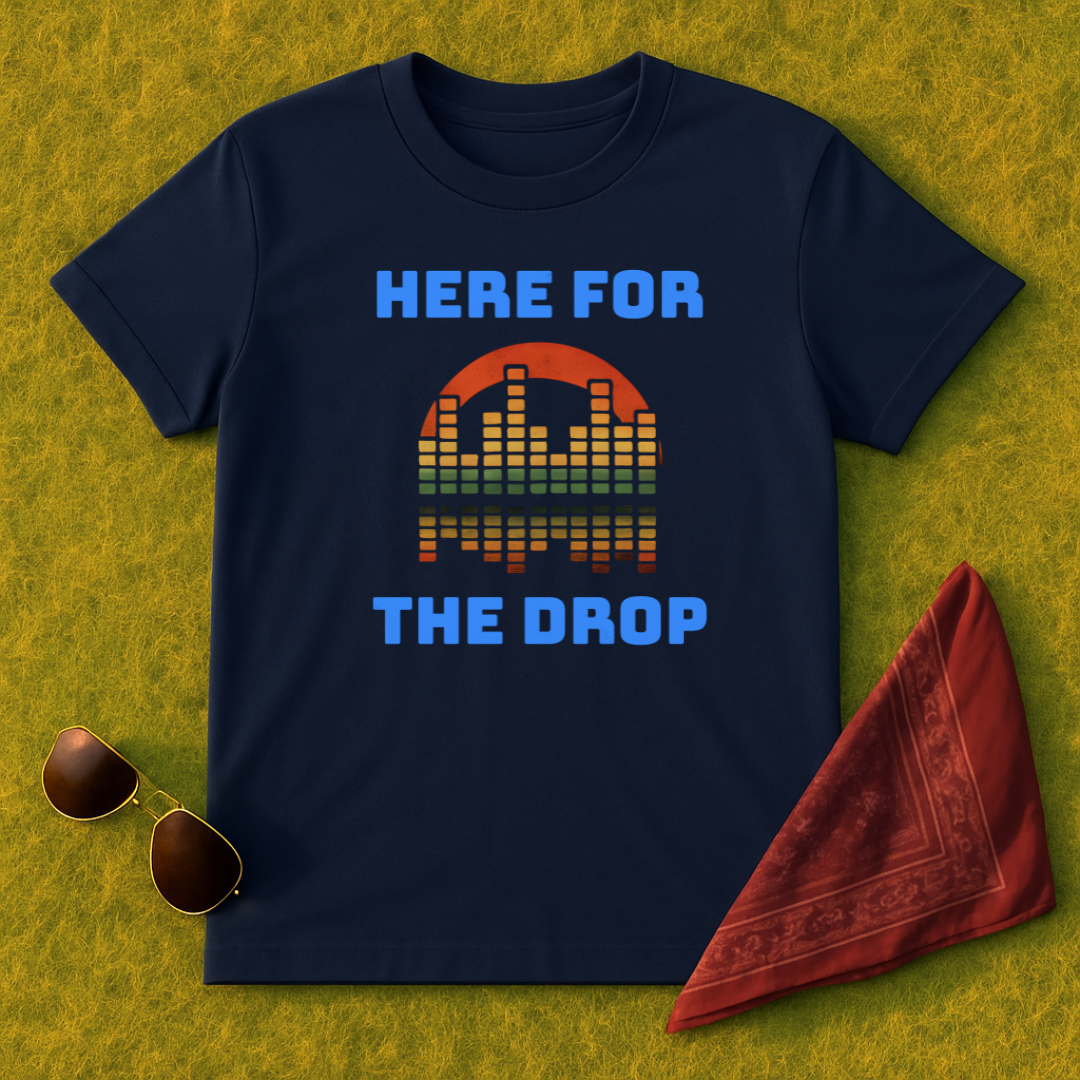 Here For The Drop T-Shirt