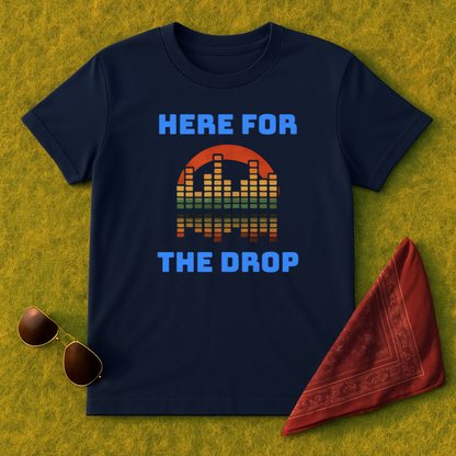 Here For The Drop T-Shirt