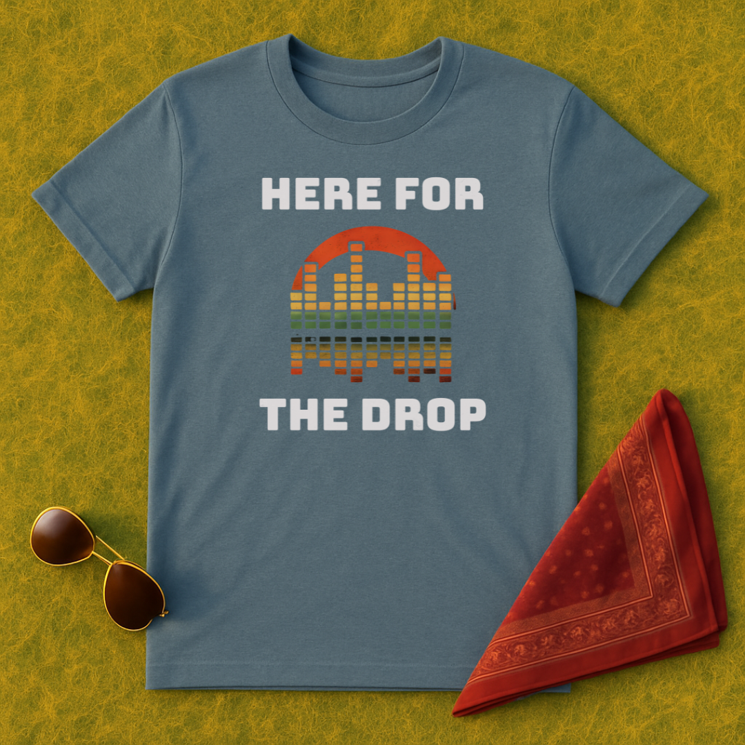 Here For The Drop T-Shirt