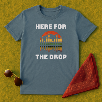 Here For The Drop T-Shirt