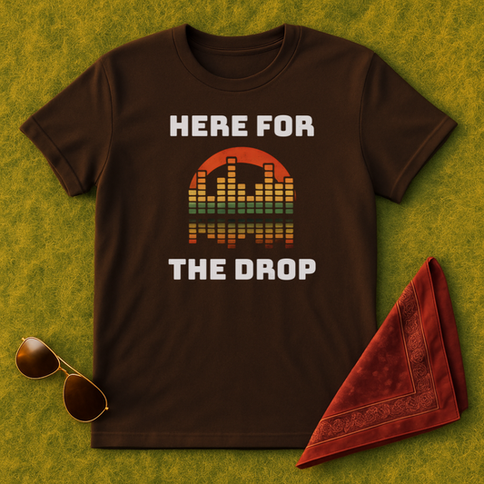 Here For The Drop T-Shirt