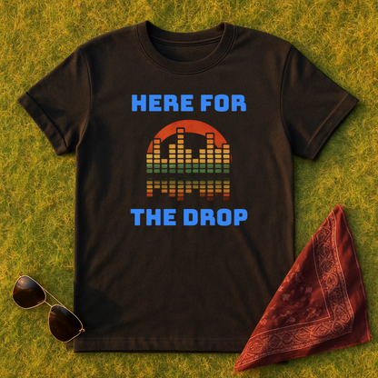 Here For The Drop T-Shirt