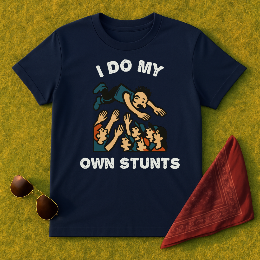 I Do My Own Stunts T-Shirt