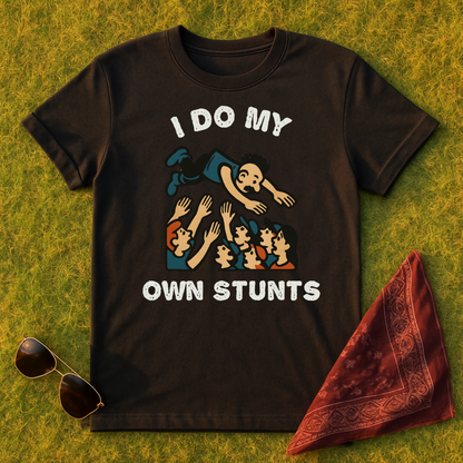 I Do My Own Stunts T-Shirt