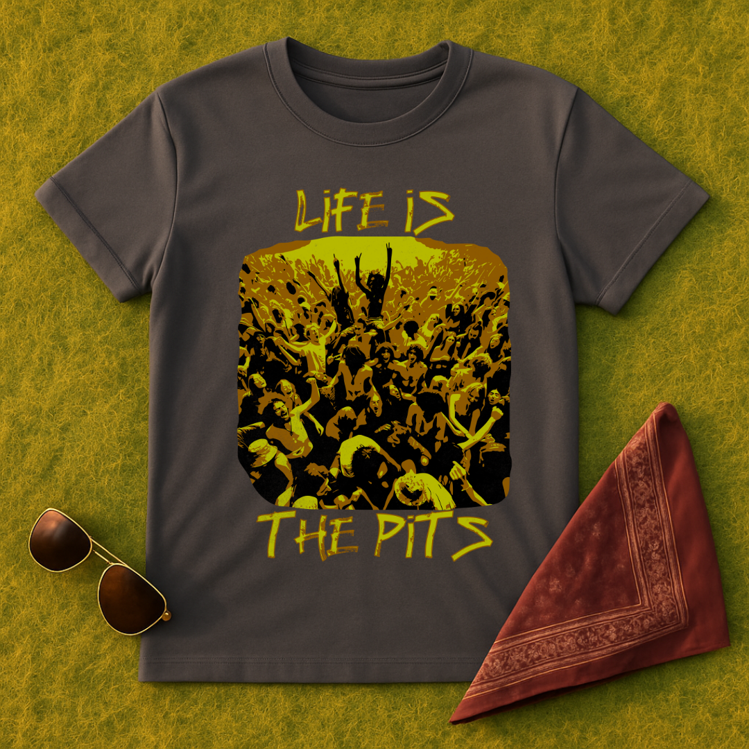 Life Is The Pits T-Shirt