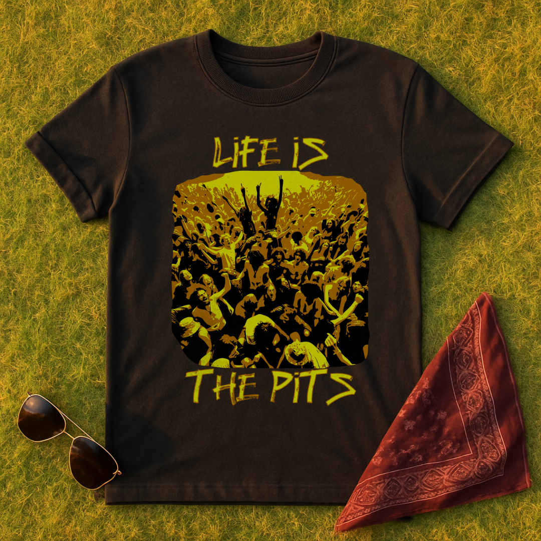 Life Is The Pits T-Shirt