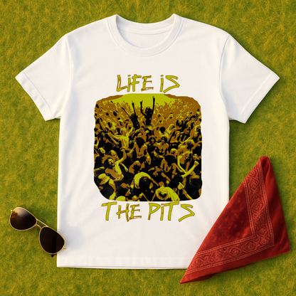 Life Is The Pits T-Shirt