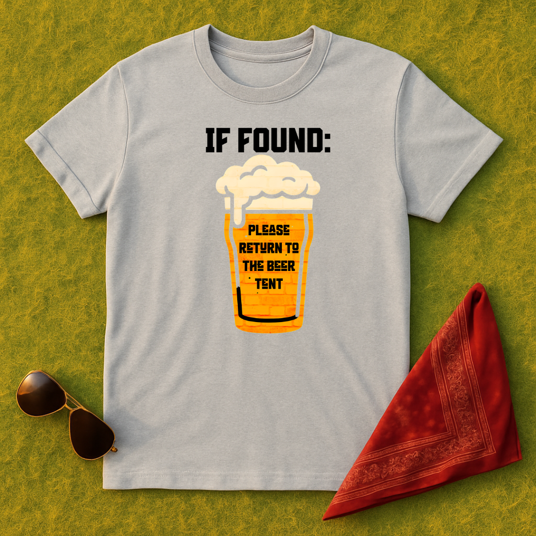 IF FOUND: Please Return To The Beer Tent T-Shirt
