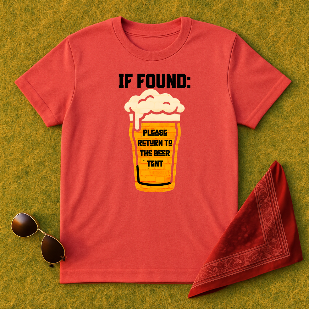 IF FOUND: Please Return To The Beer Tent T-Shirt