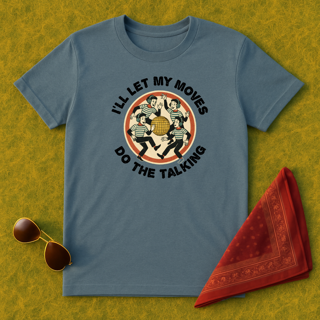 I'll Let My Moves Do The Talking  T-Shirt