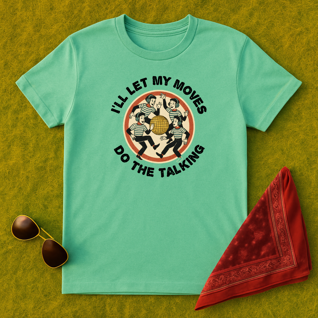 I'll Let My Moves Do The Talking  T-Shirt