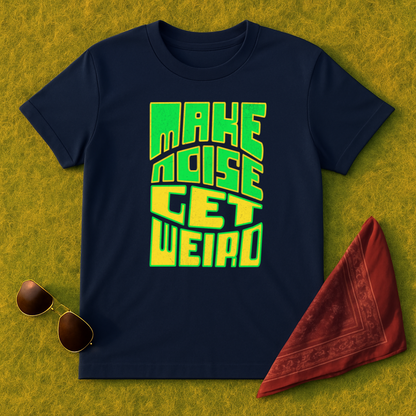 Make Noise Get Weird T-Shirt