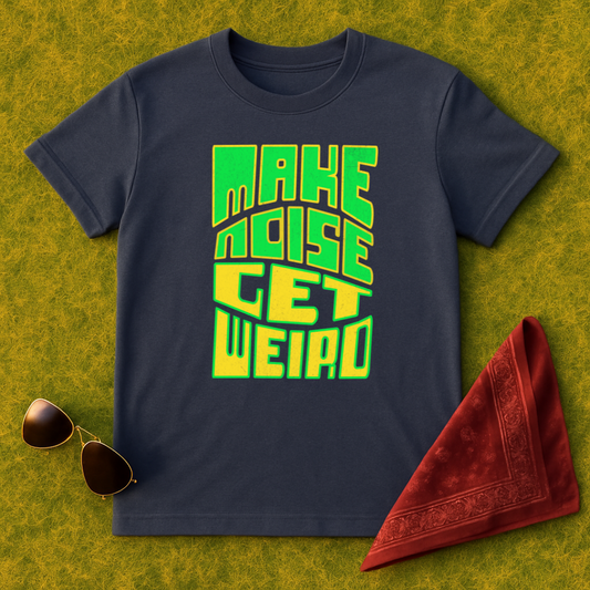 Make Noise Get Weird T-Shirt