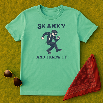 Skanky and I Know It T-Shirt