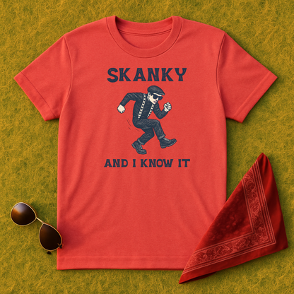 Skanky and I Know It T-Shirt