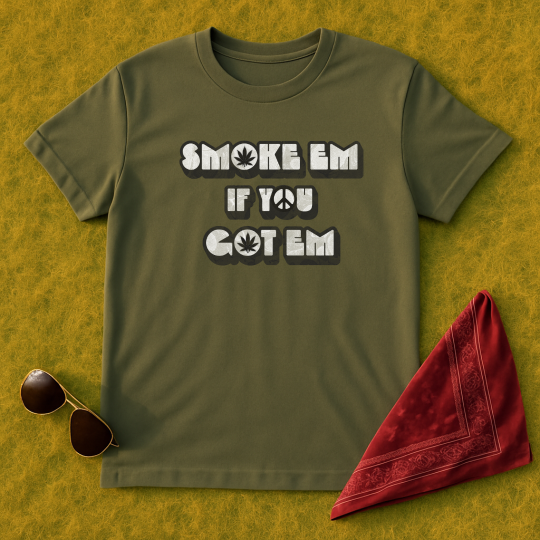 Smoke Em If You Got Em T-Shirt