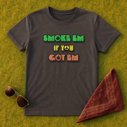 Smoke Em If You Got Em T-Shirt