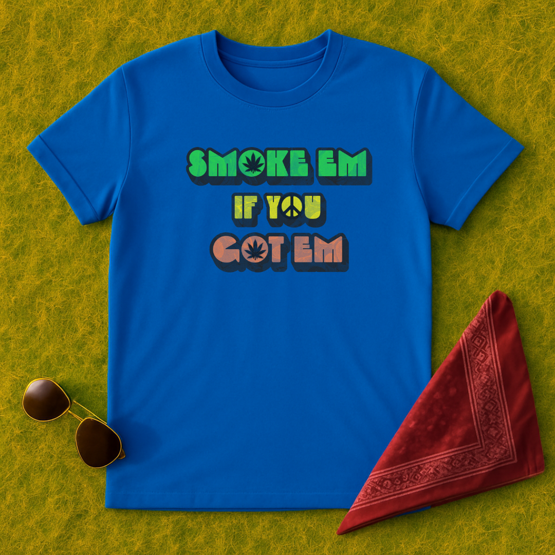 Smoke Em If You Got Em T-Shirt