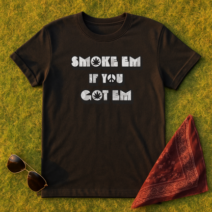 Smoke Em If You Got Em T-Shirt